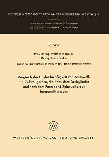 Vergleich der Ungleichmäßigkeit von Baumwoll- und Zellwollgarnen, die nach dem Dreizylinder- und nach dem Faserband-Spinnverfahren hergestellt wurden ... Landes Nordrhein-Westfalen, 1402, Band 1402)