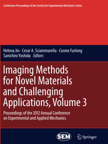 Imaging Methods for Novel Materials and Challenging Applications, Volume 3: Proceedings of the 2012 Annual Conference on Experimental and Applied ... Society for Experimental Mechanics Series)