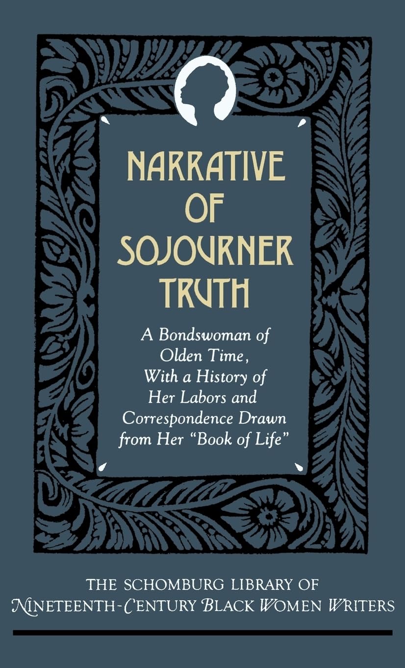 Narrative of Sojourner Truth: A Bondswoman of Olden Time, with a History of Her Labors and Correspondence Drawn from Her Book of Life (SCHOMBURG LIBRARY OF NINETEENTH-CENTURY BLACK WOMEN WRITERS)