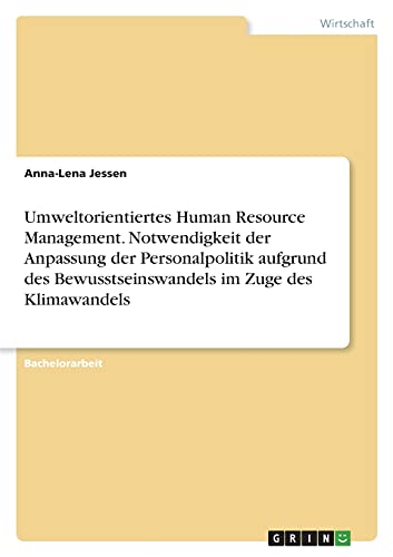 Umweltorientiertes Human Resource Management. Notwendigkeit der Anpassung der Personalpolitik aufgrund des Bewusstseinswandels im Zuge des Klimawandels