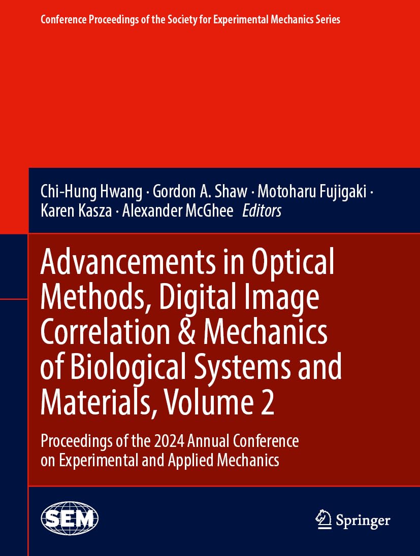 Advancements in Optical Methods, Digital Image Correlation & Mechanics of Biological Systems and Materials, Volume 2: Proceedings of the 2024 Annual ... for Experimental Mechanics Series, Band 2)