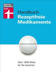 Handbuch Rezeptfreie Medikamente: Über 1800 Mittel für Sie bewertet
