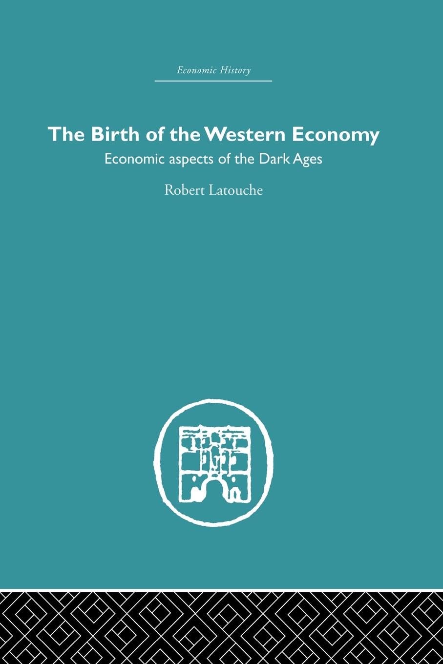 The Birth of the Western Economy: Economic Aspects of the Dark Ages (Economic History)
