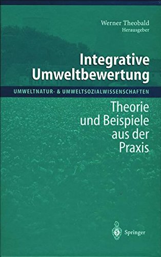 Integrative Umweltbewertung: Theorie und Beispiele aus der Praxis (Umweltnatur- & Umweltsozialwissenschaften)