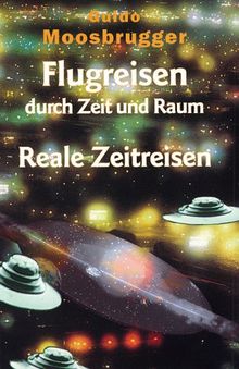 Flugreisen durch Zeit und Raum. Reale Zeitreisen