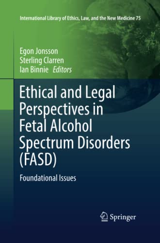 Ethical and Legal Perspectives in Fetal Alcohol Spectrum Disorders (FASD): Foundational Issues (International Library of Ethics, Law, and the New Medicine, Band 75)
