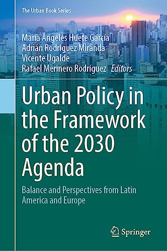 Urban Policy in the Framework of the 2030 Agenda: Balance and Perspectives from Latin America and Europe (The Urban Book Series)