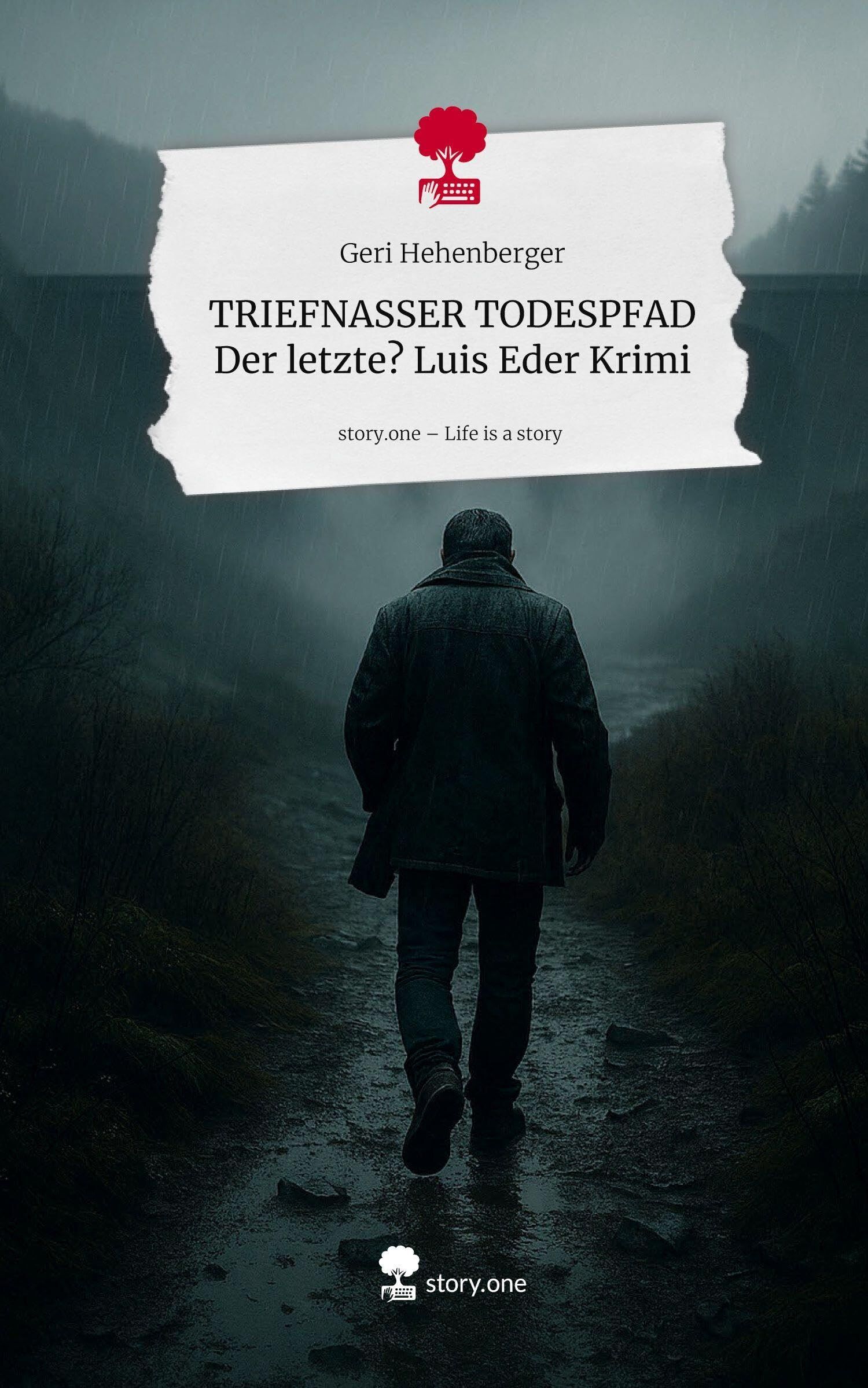 TRIEFNASSER TODESPFAD Der letzte? Luis Eder Krimi. Life is a Story - story.one