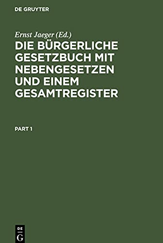 Die bürgerliche Gesetzbuch mit Nebengesetzen und einem Gesamtregister: Für den akademischen und praktischen Gebrauch