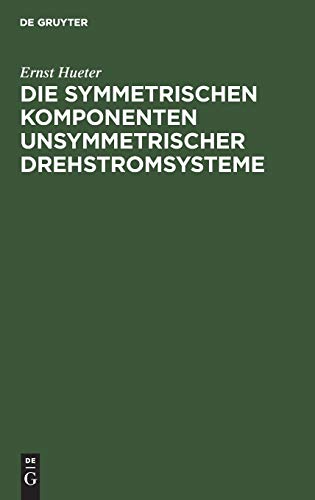 Die symmetrischen Komponenten unsymmetrischer Drehstromsysteme