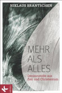 Mehr als alles: Denkanstöße aus Zen und Christentum