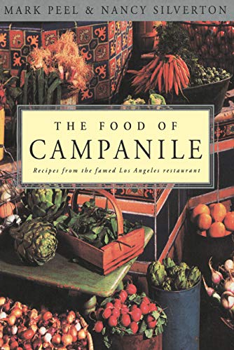 The Food Of Campanile: Recipes from the Famed Los Angeles Restaurant: A Cookbook