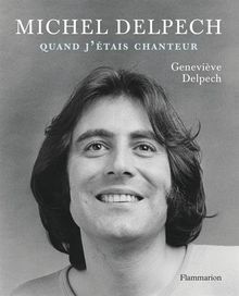 Michel Delpech : quand j'étais chanteur