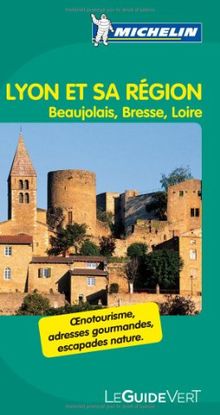 Lyon et sa région : Beaujolais, Bresse, Loire