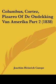 Columbus, Cortez, Pizarro Of De Ondekking Van Amerika Part 2 (1838)