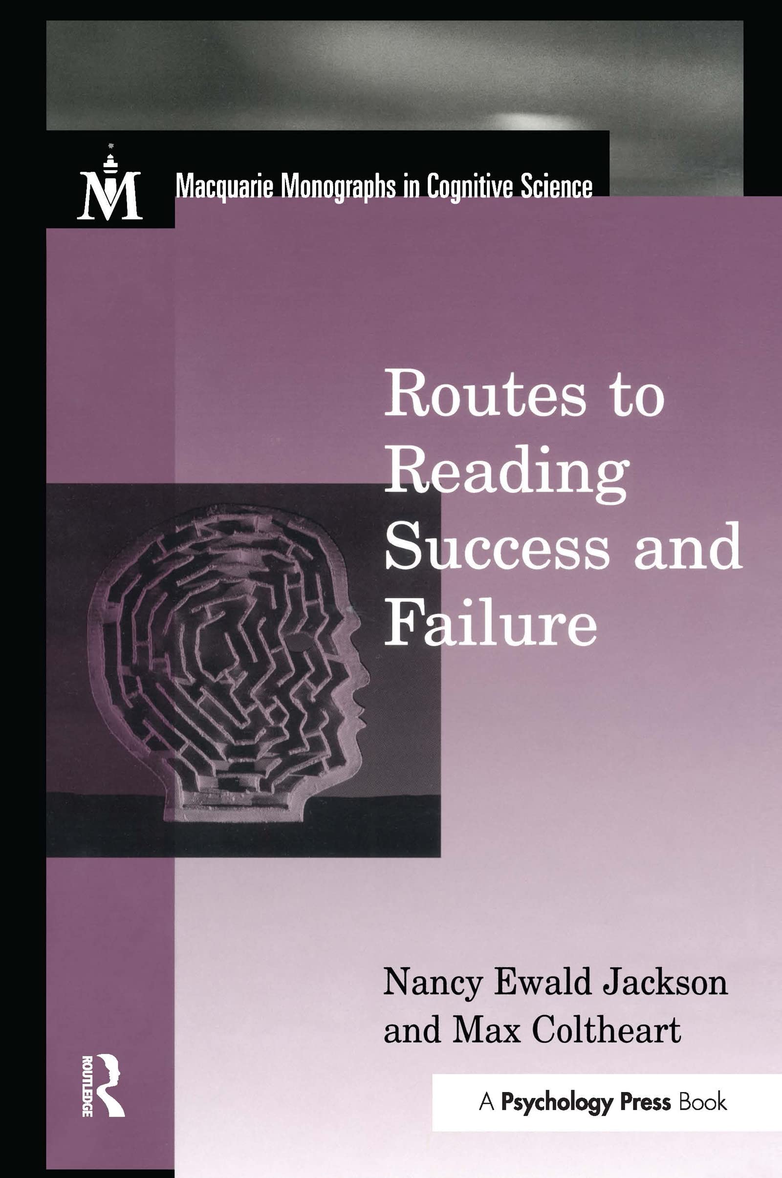Routes To Reading Success and Failure: Toward an Integrated Cognitive Psychology of Atypical Reading (Macquarie Monographs in Cognitive Science)