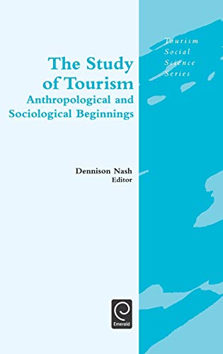 The Study of Tourism: Anthropological and Sociological Beginnings (Tourism Social Science)
