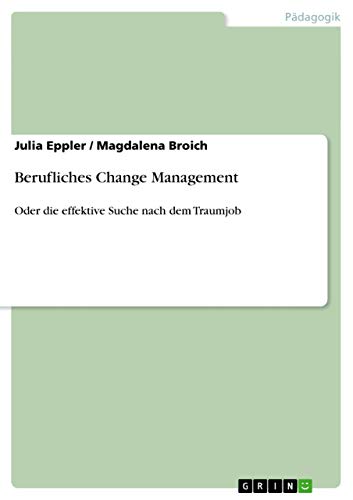 Berufliches Change Management: Oder die effektive Suche nach dem Traumjob