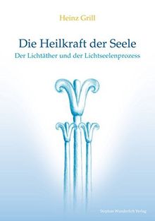 Die Heilkraft der Seele: Der Lichtäther und der Lichtseelenprozess