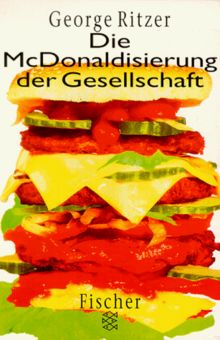 Die McDonaldisierung der Gesellschaft.