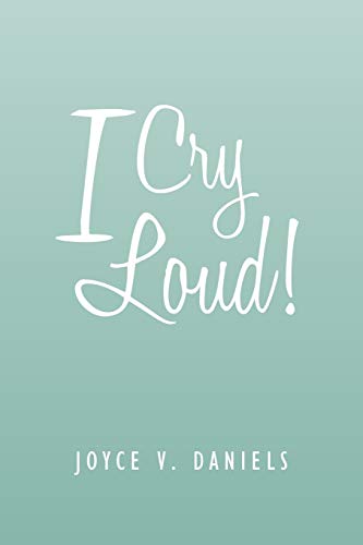 I Cry Loud!: A Collection of Sermons, Poems, and Meditations