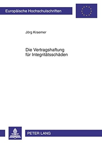 Die Vertragshaftung für Integritätsschäden (Europäische Hochschulschriften - Reihe II)