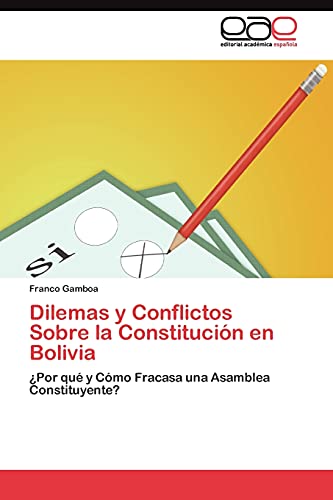 Dilemas y Conflictos Sobre la Constitución en Bolivia: ¿Por qué y Cómo Fracasa una Asamblea Constituyente?