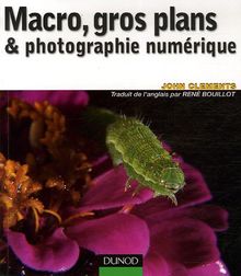 Macro, gros plans et photographie numérique