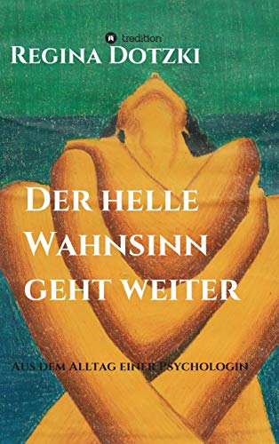 Der helle Wahnsinn geht weiter: Episoden aus dem Alltag einer Psychologin