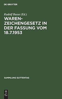 Warenzeichengesetz in der Fassung vom 18.7.1953: Nebst Pariser Unionsvertrag und Madrider Abkommen (Sammlung Guttentag, 246, Band 246)