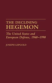 The Declining Hegemon: The United States and European Defense, 1960-1990 (Contributions in Military Studies)