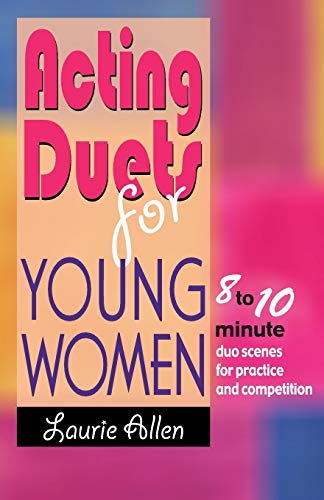 Acting Duets for Young Women: 8 to 10 Minute Duo Scenes for Practice and Competition