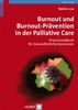 Burnout und Bournout-Prävention in der Palliative Care: Praxishandbuch für Gesundheitsfachpersonen