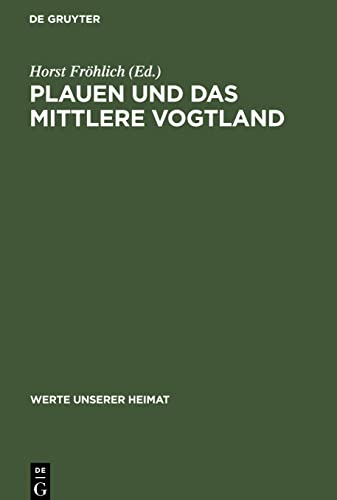 Plauen und das mittlere Vogtland: Ergebnisse der heimatkundlichen Bestandsaufnahme in den Gebieten Plauen-Nord, Treuen, Plauen-Süd und Oelsnitz