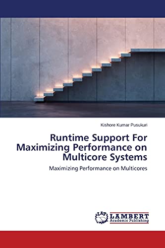 Runtime Support For Maximizing Performance on Multicore Systems: Maximizing Performance on Multicores