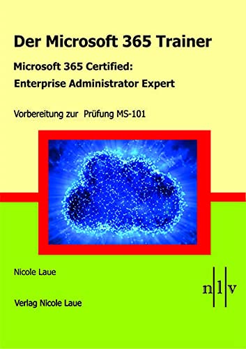 Der Microsoft 365 Trainer - Microsoft 365 Certified :Enterprise Administrator Expert: Vorbereitung zur Prüfung MS-101