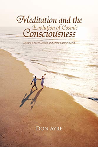 Meditation and the Evolution of Cosmic Consciousness: Toward a More Loving and More Caring World
