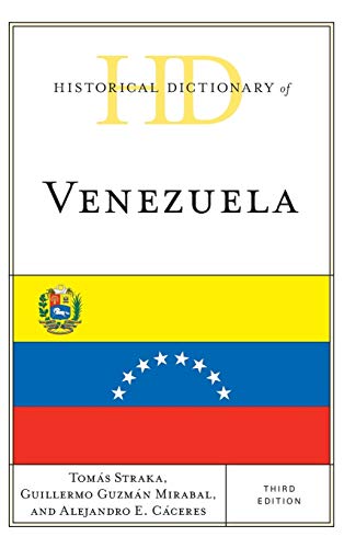Historical Dictionary of Venezuela, Third Edition (Historical Dictionaries of the Americas)