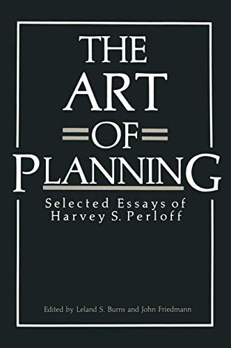 The Art of Planning: Selected Essays Of Harvey S. Perloff (Environment, Development and Public Policy: Cities and Development)