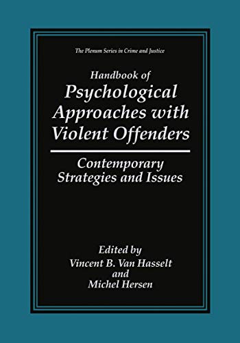 Handbook of Psychological Approaches with Violent Offenders: Contemporary Strategies and Issues (The Plenum Series in Crime and Justice)