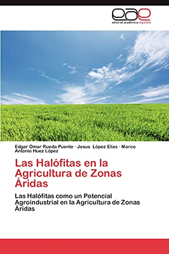 Las Halófitas en la Agricultura de Zonas Áridas: Las Halófitas como un Potencial Agroindustrial en la Agricultura de Zonas Áridas