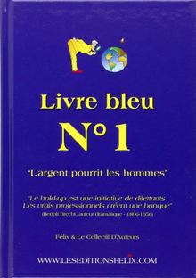 Livre Bleu N 1 -" l'Argent Pourrit les Hommes"