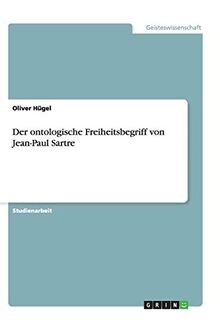 Der ontologische Freiheitsbegriff von Jean-Paul Sartre