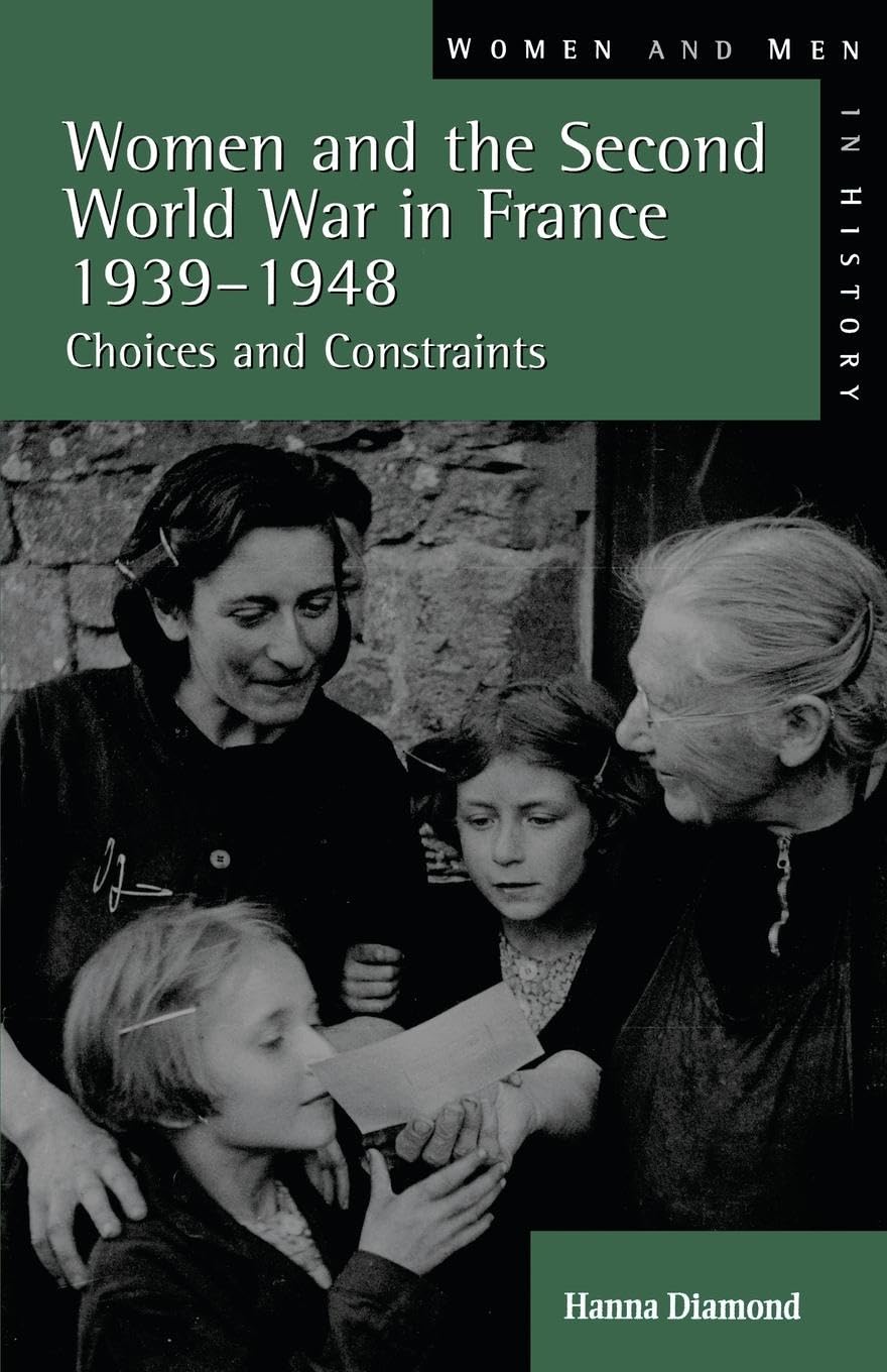 Women and the Second World War in France, 1939-1948: Choices and Constraints (Women and Men in History)