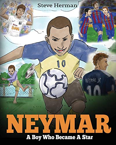 Neymar: A Boy Who Became A Star. Inspiring children book about Neymar - one of the best soccer players in history. (Soccer Book For Kids)