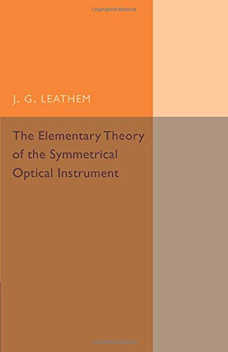 Leathem, J. G. The Elementary Theory Of The Symmetrical Optical Instrument (Cambridge Tracts In Mathematics)