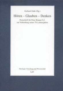Hören - Glauben - Denken: Festschrift für Peter Knauer S.J. zur Vollendung seines 70. Lebensjahres
