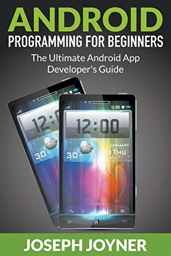 Joseph Joyner Android Programming For Beginners, The Ultimate Android App Developer's Guide
