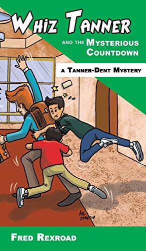 Whiz Tanner and the Mysterious Countdown (Tanner-Dent Mysteries, Band 7)