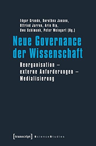 Neue Governance der Wissenschaft: Reorganisation - externe Anforderungen - Medialisierung (Science Studies)